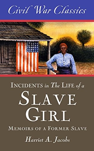 Harriet Jacobs, Civil War Classics: Incidents in the Life of a Slave Girl (Paperback, 2014, Diversion Books)