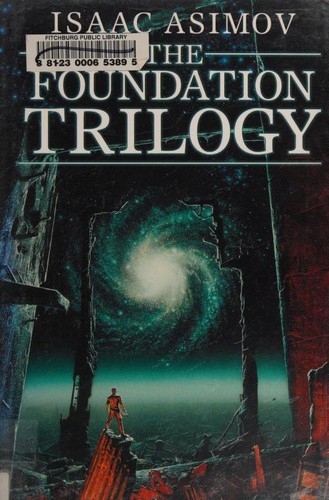 Айзек Азимов: Foundation Trilogy - Foundation, Foundation And Empire, Second Foundation