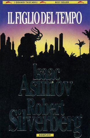 Robert Silverberg, Isaac Asimov: Il figlio del tempo (Paperback, Italiano language, 1993, Bompiani)