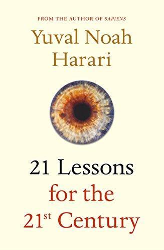 Yuval Noah Harari: 21 Lessons for the 21st Century (2018, Jonathan Cape)