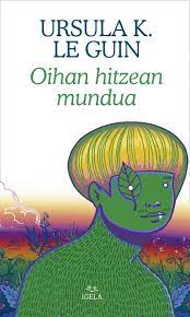 Ursula K. Le Guin, Amaia Apalauza Ollo: Oihan hitzean mundua (Euskara language, Igela)
